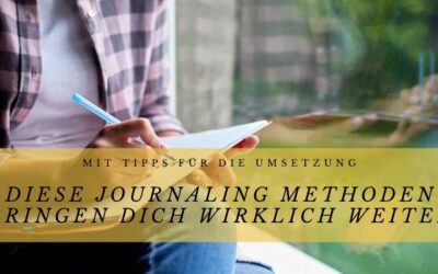 Diese Journaling Methoden bringen dich wirklich weiter (mit Tipps für die Umsetzung)
